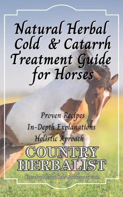 Cover Natural Herbal Cold & Catarrh Treatment Guide for Horses (Herbal Horse Remedies) (eBook, ePUB)