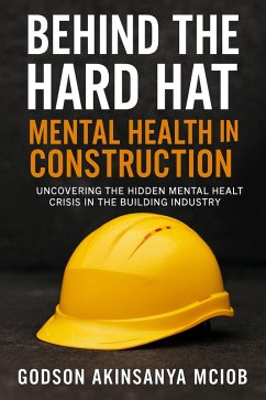Cover Behind The Hard Hat: Mental Health in Construction (Workplace Wellbeing & Culture in Construction, #1) (eBook, ePUB)