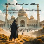 I Believe, Therefore I Affirm: A World Where History, Facts, Evidence and Logic Don't Matter (eBook, ePUB)