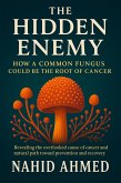 The Hidden Enemy: How a Common Fungus Could Be the Root of Cancer Revealing the overlooked cause of cancer and a natural path toward prevention and recovery (eBook, ePUB) The Hidden Enemy: How a Common Fungus Could Be the Root of Cancer Revealing the overlooked cause of cancer and a natural path toward prevention and recovery (eBook, ePUB)