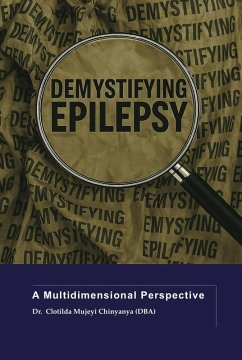 Demystifying Epilepsy: A Multidimensional Perspective (eBook, ePUB) - (Dba), Clotilda Mujeyi Chinyanya Demystifying Epilepsy: A Multidimensional Perspective (eBook, ePUB) - (Dba), Clotilda Mujeyi Chinyanya
