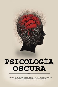 Cover Psicología Oscura: El Manual Prohibido para Controlar, Seducir y Manipular a las Personas - Maestría en Manipulación mental (eBook, ePUB)