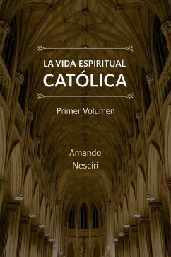 La vida espiritual católica (volumen 1) (eBook, ePUB) - Nesciri, Amando