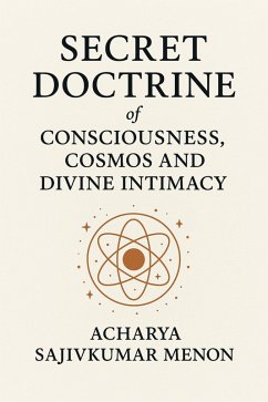 SECRET DOCTRINE of CONSCIOUSNESS, COSMOS AND DIVINE INTIMACY (eBook, ePUB) - Oracle; Menon, Acharya Sajivkumar