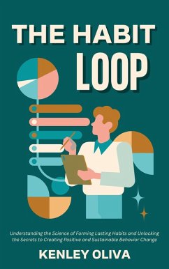 Cover The Habit Loop: Understanding the Science of Forming Lasting Habits and Unlocking the Secrets to Creating Positive and Sustainable Behavior Change (eBook, ePUB)