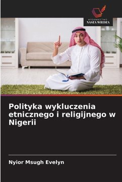 Polityka wykluczenia etnicznego i religijnego w Nigerii - Evelyn, Nyior Msugh Polityka wykluczenia etnicznego i religijnego w Nigerii - Evelyn, Nyior Msugh