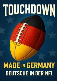 Touchdown made in Germany - Deutsche in der NFL - Bauer, Anton