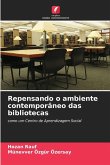 Repensando o ambiente contemporâneo das bibliotecas Repensando o ambiente contemporâneo das bibliotecas