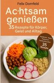 Achtsam genießen, 35 Rezepte für Körper, Geist und Alltag