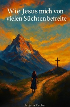 Cover Wie Jesus mich von vielen Süchten befreite