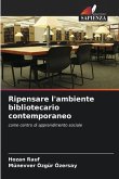 Ripensare l'ambiente bibliotecario contemporaneo Ripensare l'ambiente bibliotecario contemporaneo