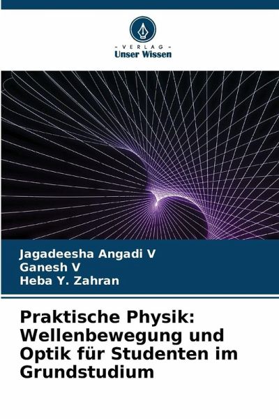 Praktische Physik: Wellenbewegung und Optik für Studenten im Grundstudium Praktische Physik: Wellenbewegung und Optik für Studenten im Grundstudium