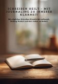 Schreiben heilt - Mit Journaling zu innerer Klarheit (eBook, ePUB)