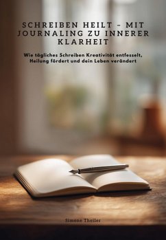 Schreiben heilt - Mit Journaling zu innerer Klarheit (eBook, ePUB) - Theiler, Simone