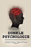 Dunkle Psychologie: Das Verbotene Handbuch zur Kontrolle, Verführung und Manipulation von Menschen - Meisterschaft in Mentaler Manipulation (eBook, ePUB)