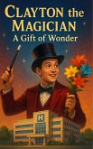 Clayton the Magician A Gift of Wonder (eBook, ePUB)