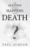 The Question Of What Happens After Death The Question Of What Happens After Death