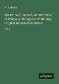 The Catholic Cabinet, and Chronicle of Religious Intelligence Containing Original and Selected Articles The Catholic Cabinet, and Chronicle of Religious Intelligence Containing Original and Selected Articles