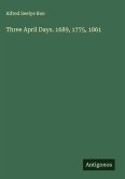 Three April Days. 1689, 1775, 1861
