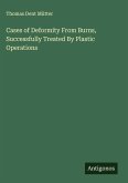 Cases of Deformity From Burns, Successfully Treated By Plastic Operations Cases of Deformity From Burns, Successfully Treated By Plastic Operations