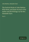 The Poetical Works of John Skelton: With Notes, and Some Account of the Author and His Writings, by the Rev. Alexander Dyce.