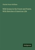 Wild Scenes In the Forest and Prairie. With Sketches of American Life