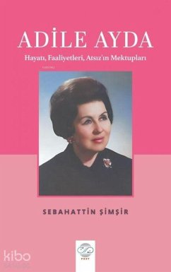 Adile Ayda - Hayati, Faaliyetleri, Atsizin Mektuplari - Simsir, Sebahattin Adile Ayda - Hayati, Faaliyetleri, Atsizin Mektuplari - Simsir, Sebahattin