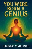 You Were Born a Genius You Were Born a Genius