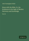 Hours with the Bible. Or, the Scriptures in the Light of Modern Discovery and Knowledge