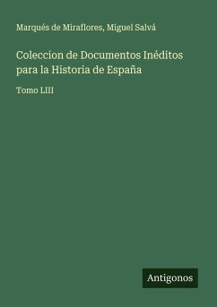 Coleccion de Documentos Inéditos para la Historia de España - Marqués de Miraflores; Salvá, Miguel