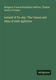 Ireland of To-day. The Causes and Aims of Irish Agitation