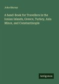 A hand-Book for Travellers in the Ionian Islands, Greece, Turkey, Asia Minor, and Constantinople