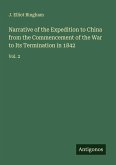 Narrative of the Expedition to China from the Commencement of the War to Its Termination in 1842