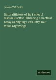 Natural History of the Fishes of Massachusetts : Embracing a Practical Essay on Angling : with Fifty-Four Wood Engravings Natural History of the Fishes of Massachusetts : Embracing a Practical Essay on Angling : with Fifty-Four Wood Engravings