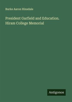 Cover President Garfield and Education. Hiram College Memorial
