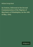 An Oration, Delivered at the Second Commemoration of the Pilgrims of Maryland, at Philadelphia, on the 10th of May, 1843.