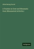 A Treatise on Gout and Rheumatic Gout (Rheumatoid Arthritis.)
