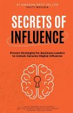 Secrets of Influence - Proven Strategies for Business Leaders to Unlock Genuine Digital Influence Secrets of Influence - Proven Strategies for Business Leaders to Unlock Genuine Digital Influence