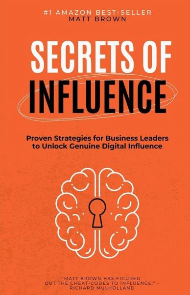 Secrets of Influence - Proven Strategies for Business Leaders to Unlock Genuine Digital Influence Secrets of Influence - Proven Strategies for Business Leaders to Unlock Genuine Digital Influence