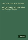 The Poetical Works of Gerald Griffin and Tragedy of Gisippus The Poetical Works of Gerald Griffin and Tragedy of Gisippus
