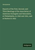 Reports of the First, Second, and Third Meetings of the Association of American Geologists and Naturalists, at Philadelphia, in 1840 and 1841, and at Boston in 1842