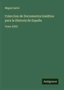Coleccion de Documentos Inéditos para la Historia de España - Salvá, Miguel