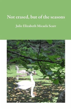 Not Erased, but of the Seasons - Scarr, Julie E Not Erased, but of the Seasons - Scarr, Julie E