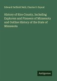 History of Rice County, Including Explorers and Pioneers of Minnesota and Outline History of the State of Minnesota