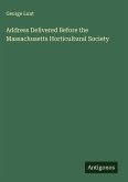 Address Delivered Before the Massachusetts Horticultural Society