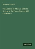 The Debates to Which is Added a Review of the Proceedings of Said Conference