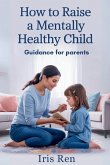 How To Raise A Mentally Healthy Child How To Raise A Mentally Healthy Child