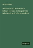 Memoirs of the Life and Gospel Labours of Samuel Fothergill, with Selections from His Correspondence