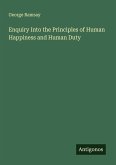 Enquiry Into the Principles of Human Happiness and Human Duty