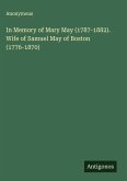 In Memory of Mary May (1787-1882). Wife of Samuel May of Boston (1776-1870)